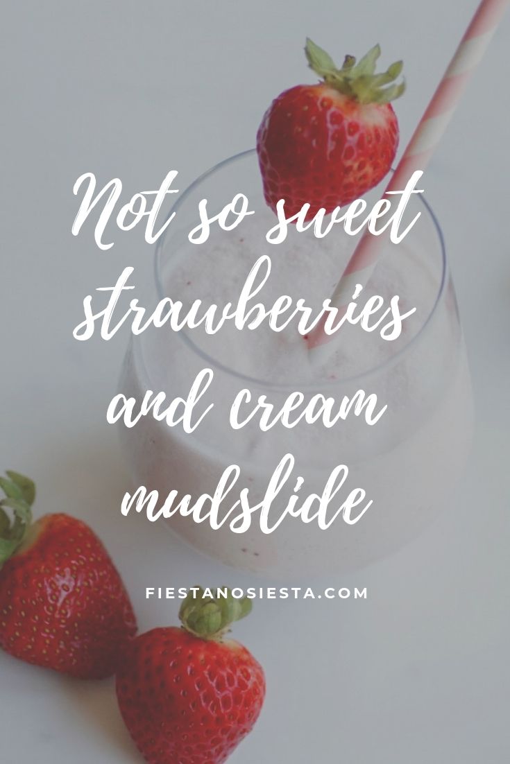 Not so sweet strawberries and cream mudslide | Strawberry mudslide | Fiestanosiesta.com